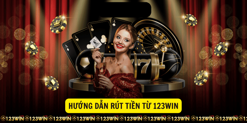 Hướng dẫn rút tiền 123Win