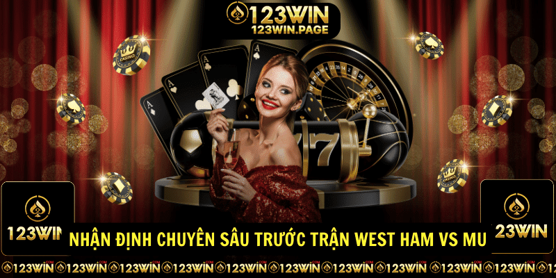 Nhan dinh chuyen sau truoc tran West Ham vs MU