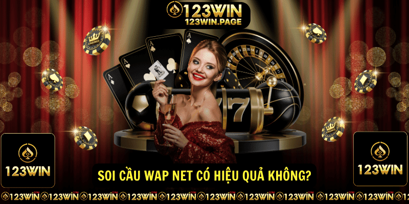 Soi cầu wap net có hiệu quả không?